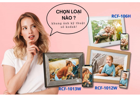 So Sánh 3 Khung Ảnh Kỹ Thuật Số Kodak RCF-1012W, RCF-1013W và RCF-106H