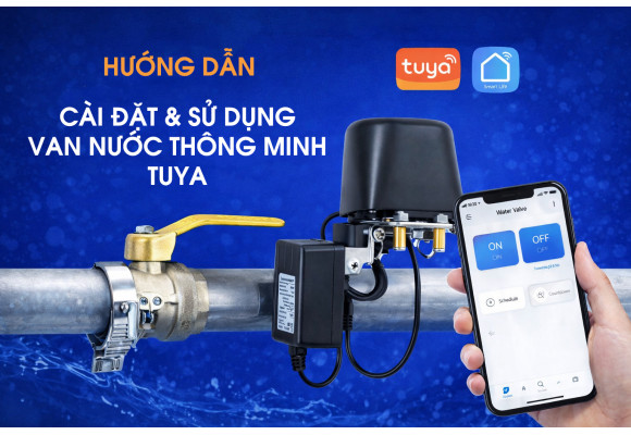 HƯỚNG DẪN CÀI ĐẶT VÀ SỬ DỤNG VAN NƯỚC THÔNG MINH TUYA