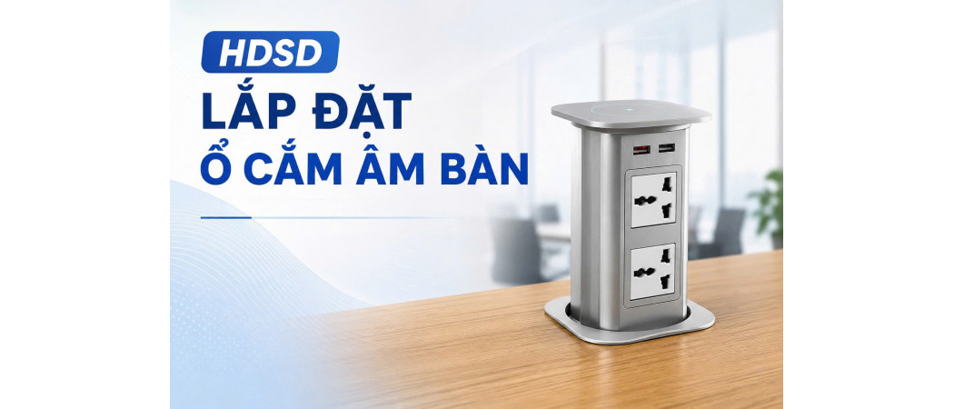Hướng Dẫn Lắp Đặt Ổ Cắm Điện Âm Bàn MK102ES và MK102EG