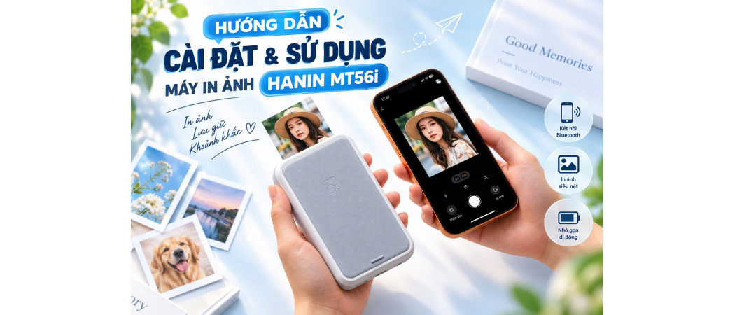 Hướng Dẫn Cài Đặt & Sử Dụng Máy In Ảnh Hanin MT56i